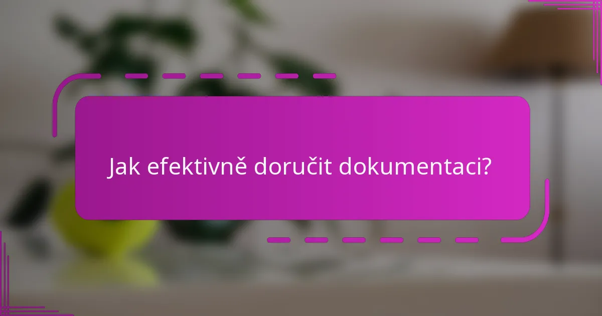 Jak efektivně doručit dokumentaci?