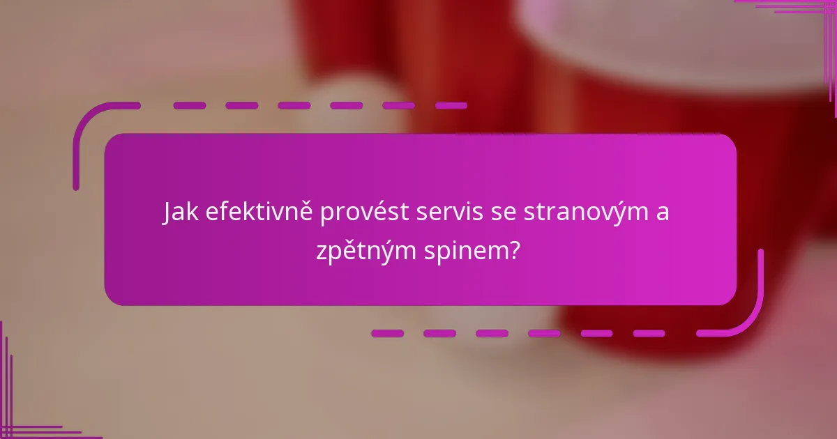 Jak efektivně provést servis se stranovým a zpětným spinem?