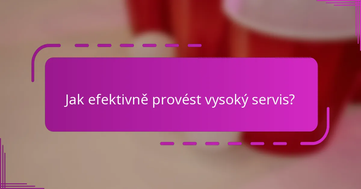 Jak efektivně provést vysoký servis?