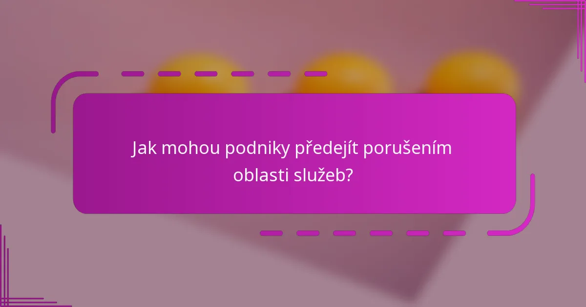 Jak mohou podniky předejít porušením oblasti služeb?