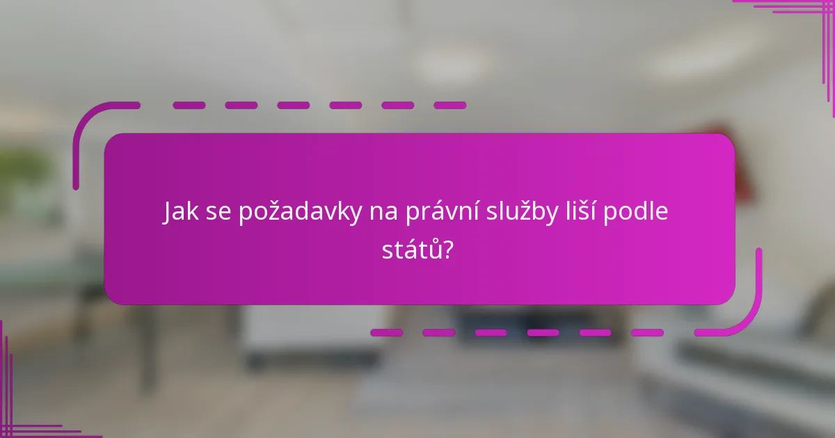 Jak se požadavky na právní služby liší podle států?