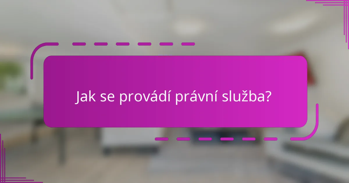 Jak se provádí právní služba?