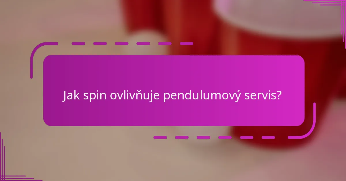 Jak spin ovlivňuje pendulumový servis?