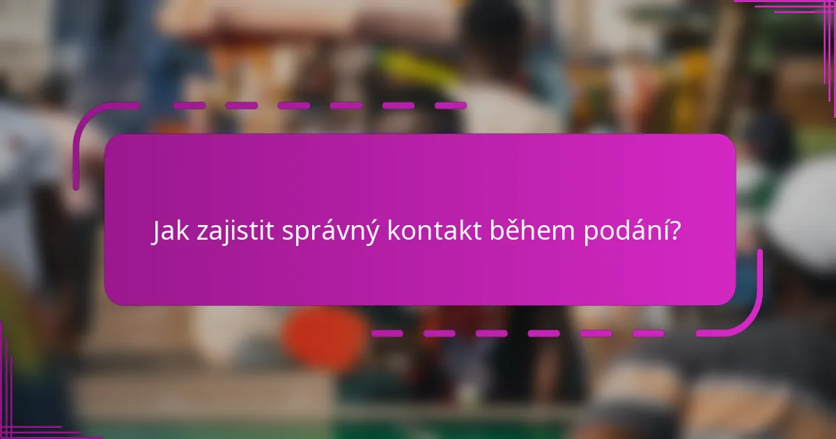 Jak zajistit správný kontakt během podání?