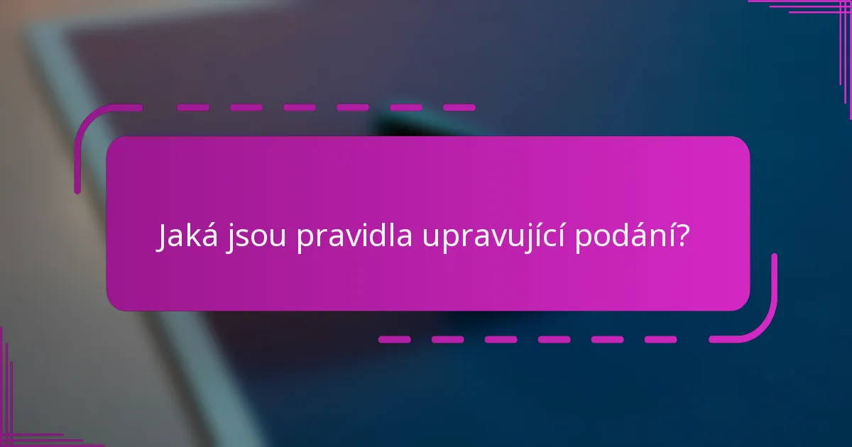 Jaká jsou pravidla upravující podání?