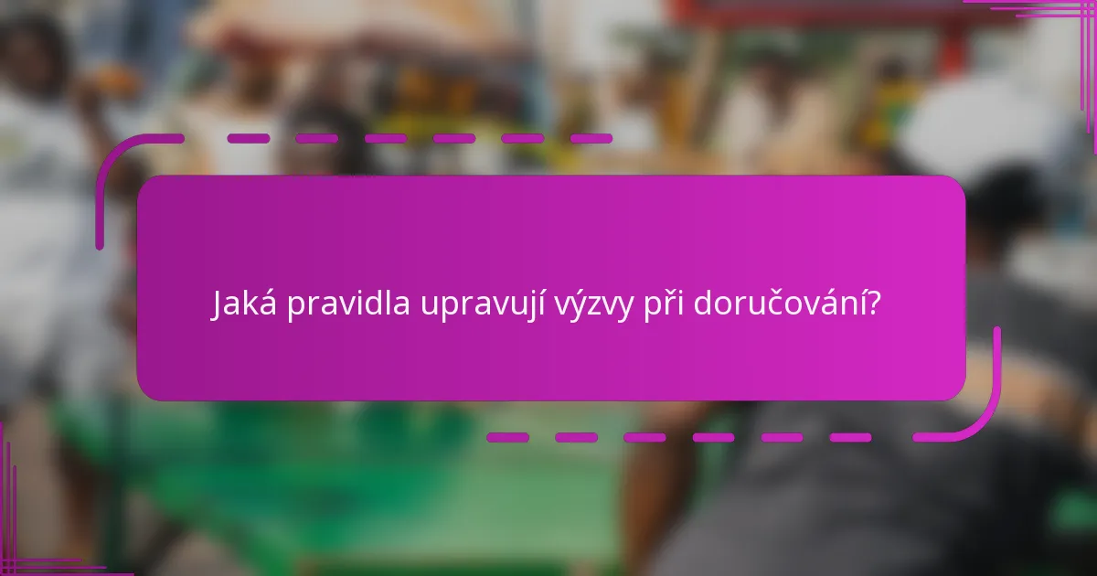 Jaká pravidla upravují výzvy při doručování?