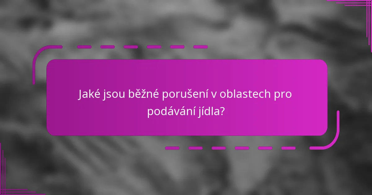 Jaké jsou běžné porušení v oblastech pro podávání jídla?