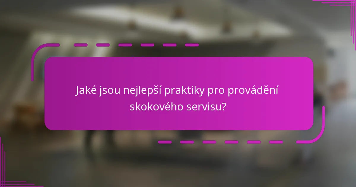 Jaké jsou nejlepší praktiky pro provádění skokového servisu?