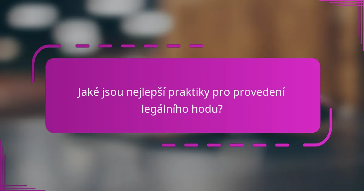 Jaké jsou nejlepší praktiky pro provedení legálního hodu?