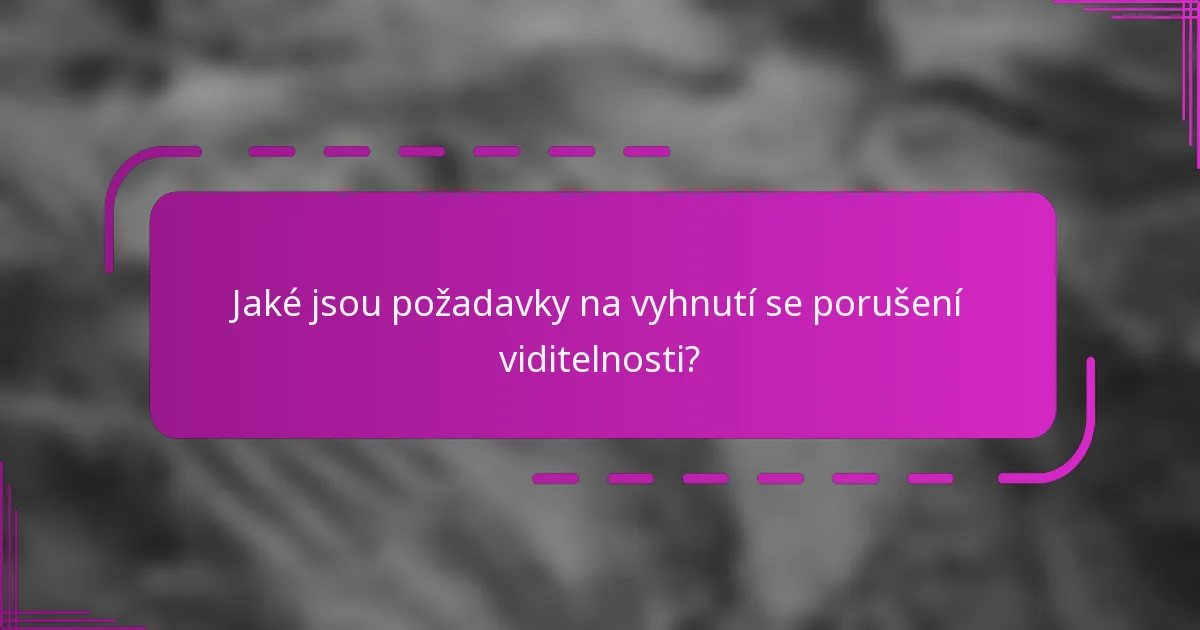 Jaké jsou požadavky na vyhnutí se porušení viditelnosti?