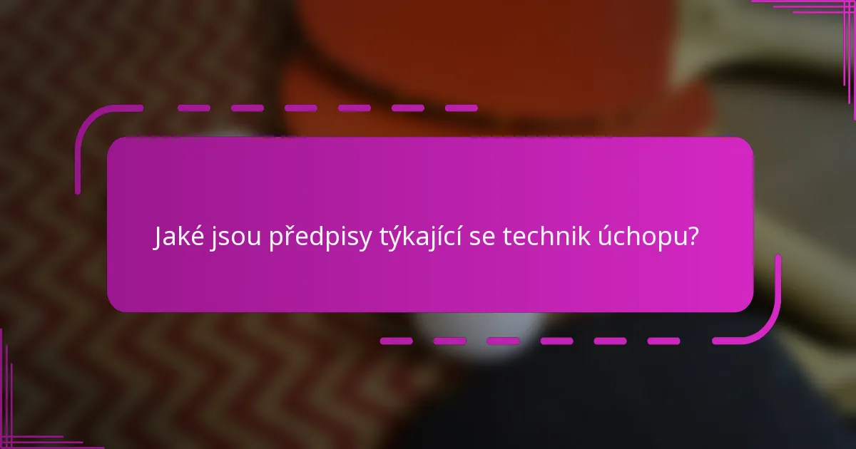 Jaké jsou předpisy týkající se technik úchopu?