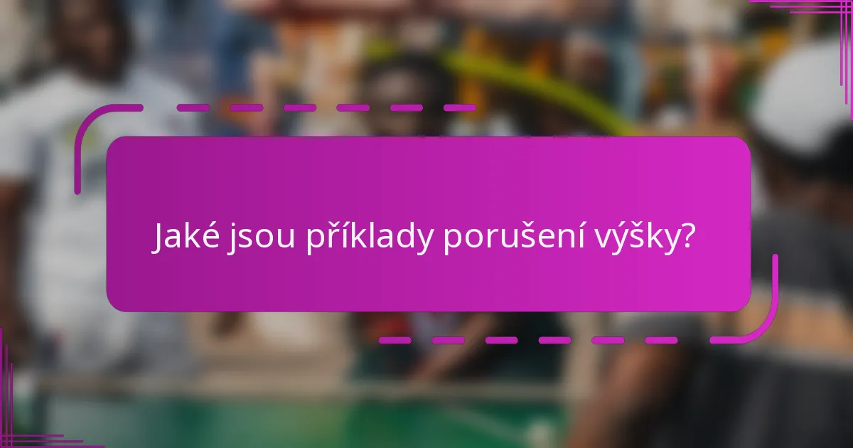 Jaké jsou příklady porušení výšky?