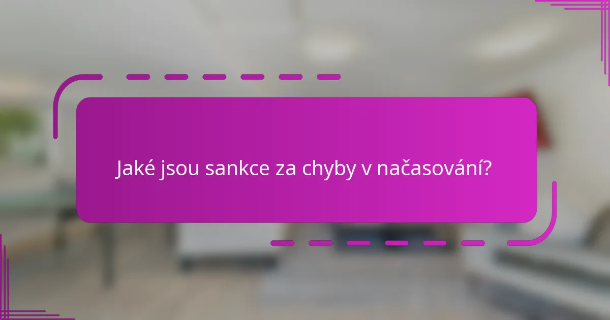 Jaké jsou sankce za chyby v načasování?