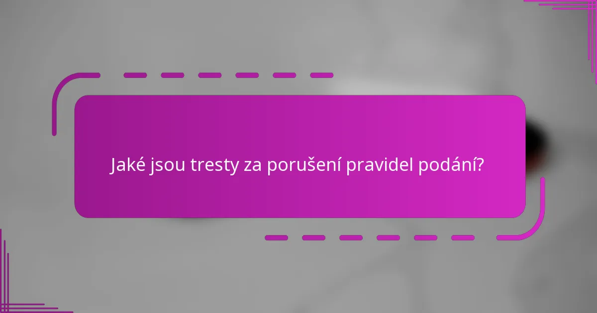 Jaké jsou tresty za porušení pravidel podání?