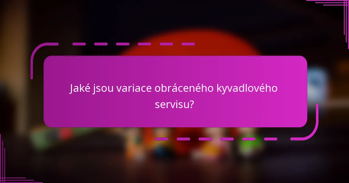 Jaké jsou variace obráceného kyvadlového servisu?