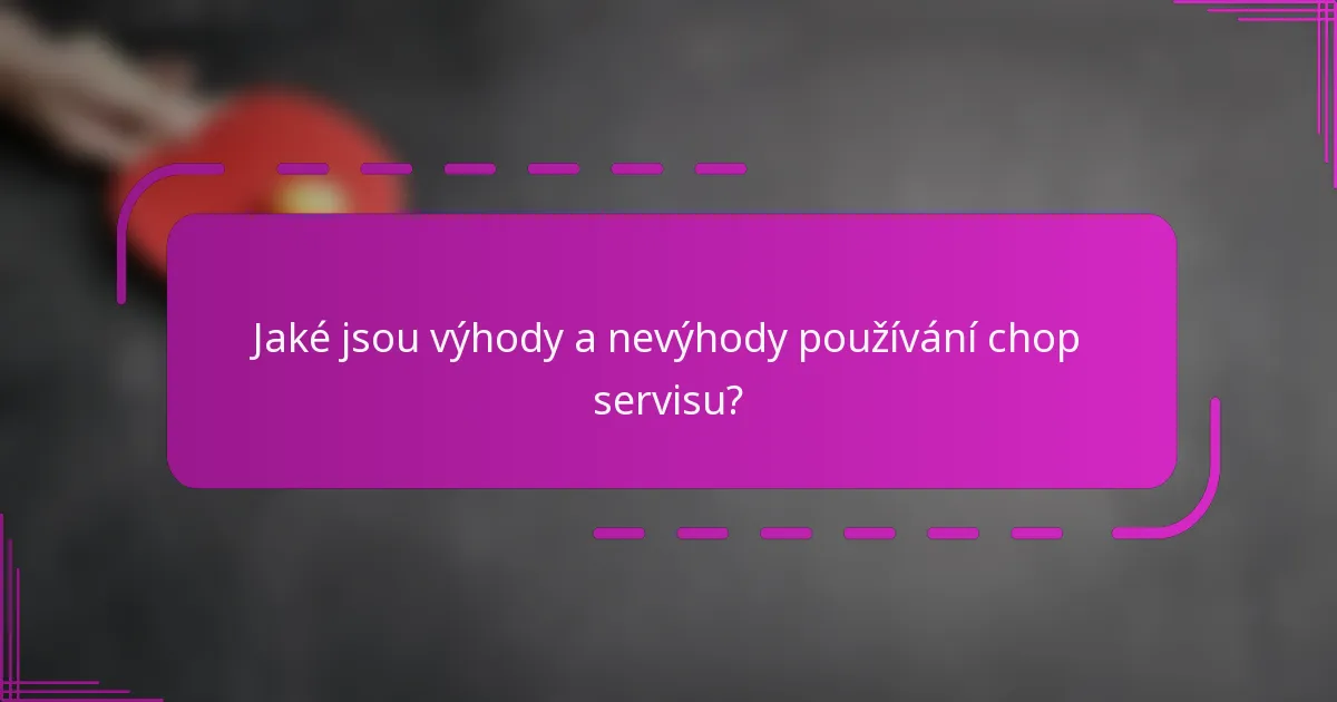 Jaké jsou výhody a nevýhody používání chop servisu?