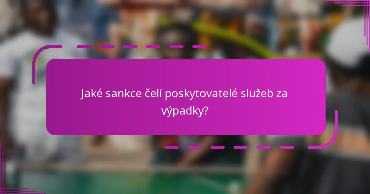 Jaké sankce čelí poskytovatelé služeb za výpadky?