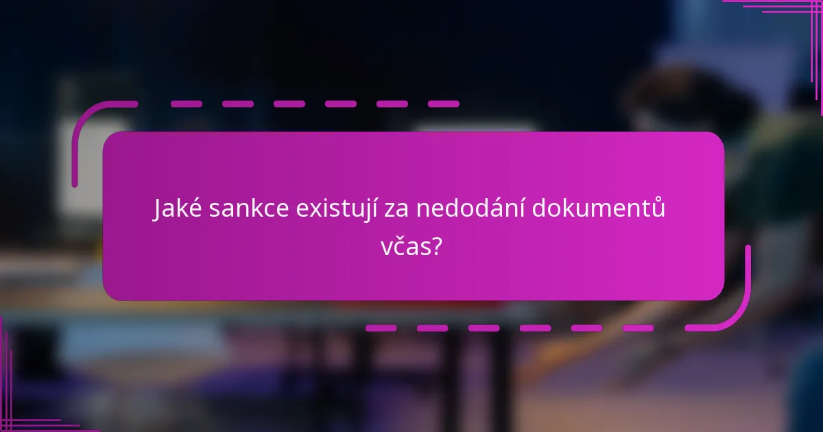 Jaké sankce existují za nedodání dokumentů včas?