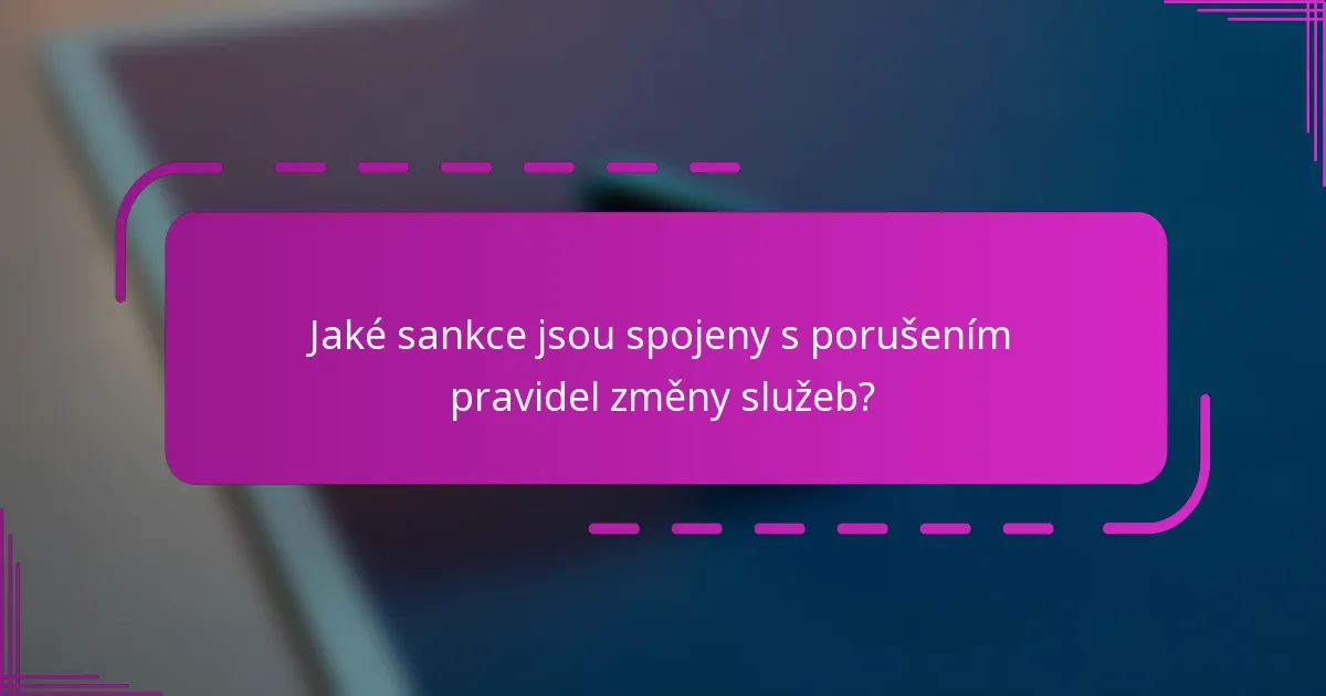 Jaké sankce jsou spojeny s porušením pravidel změny služeb?