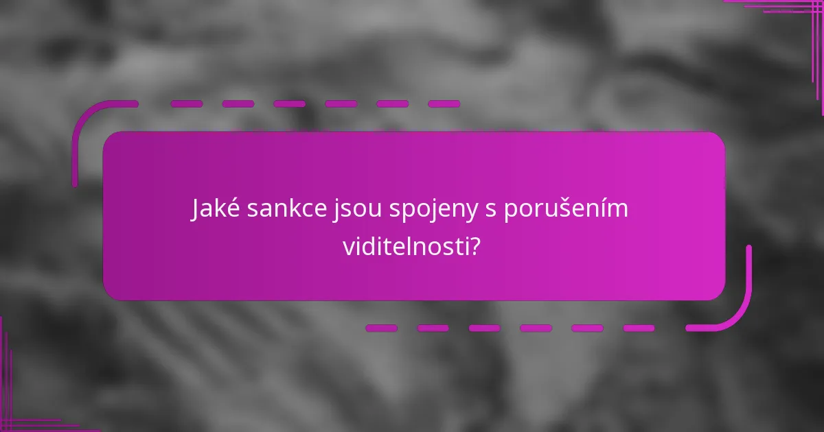 Jaké sankce jsou spojeny s porušením viditelnosti?
