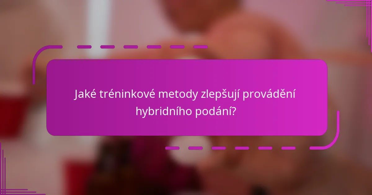 Jaké tréninkové metody zlepšují provádění hybridního podání?
