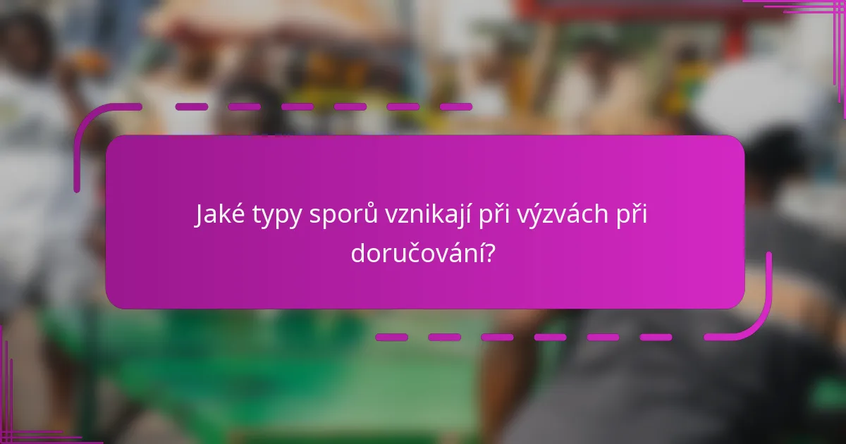 Jaké typy sporů vznikají při výzvách při doručování?