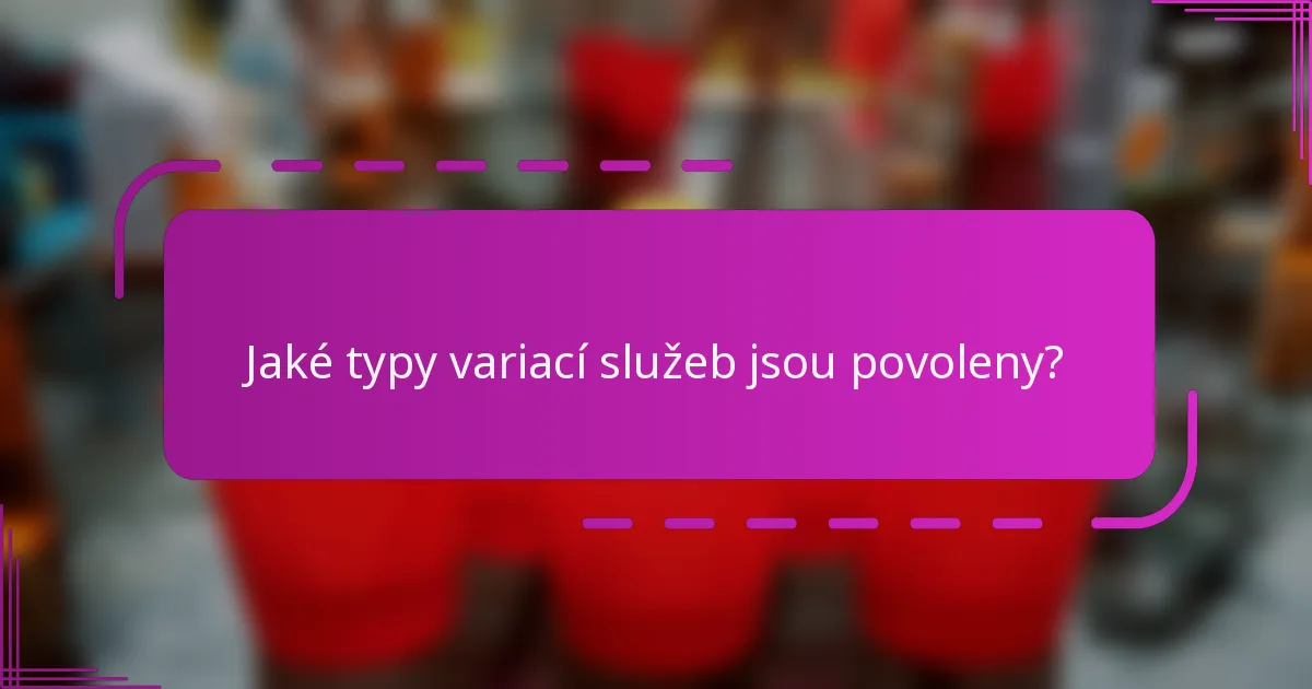 Jaké typy variací služeb jsou povoleny?