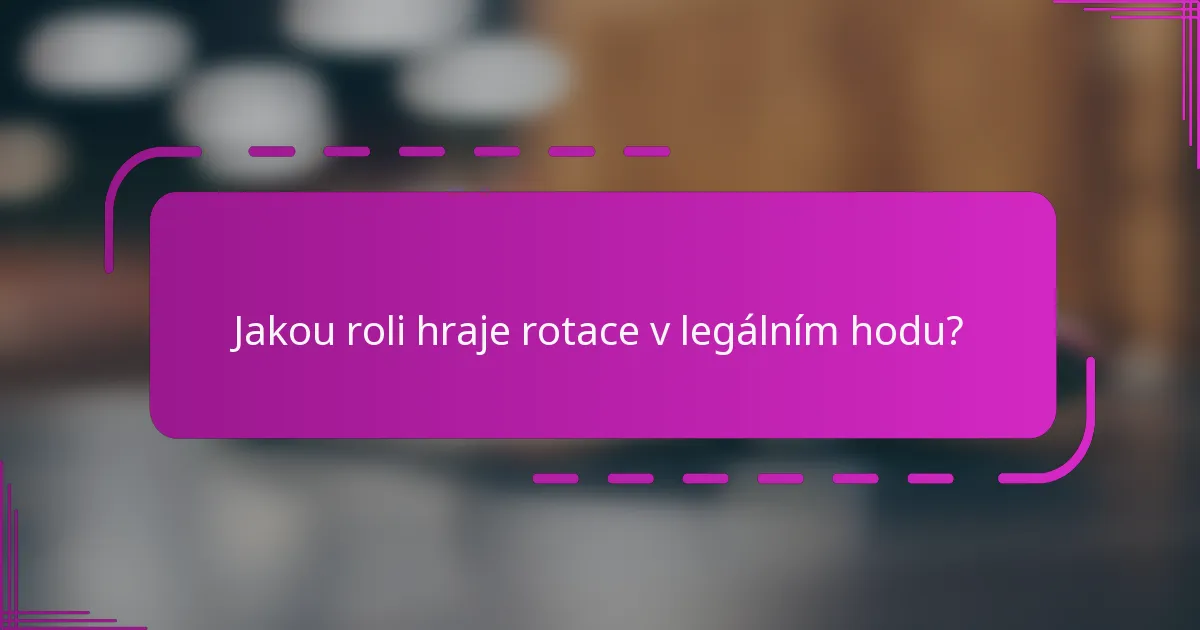 Jakou roli hraje rotace v legálním hodu?