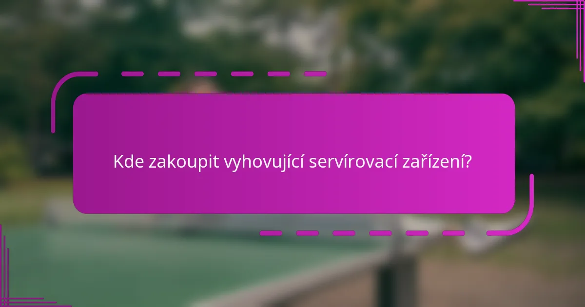 Kde zakoupit vyhovující servírovací zařízení?