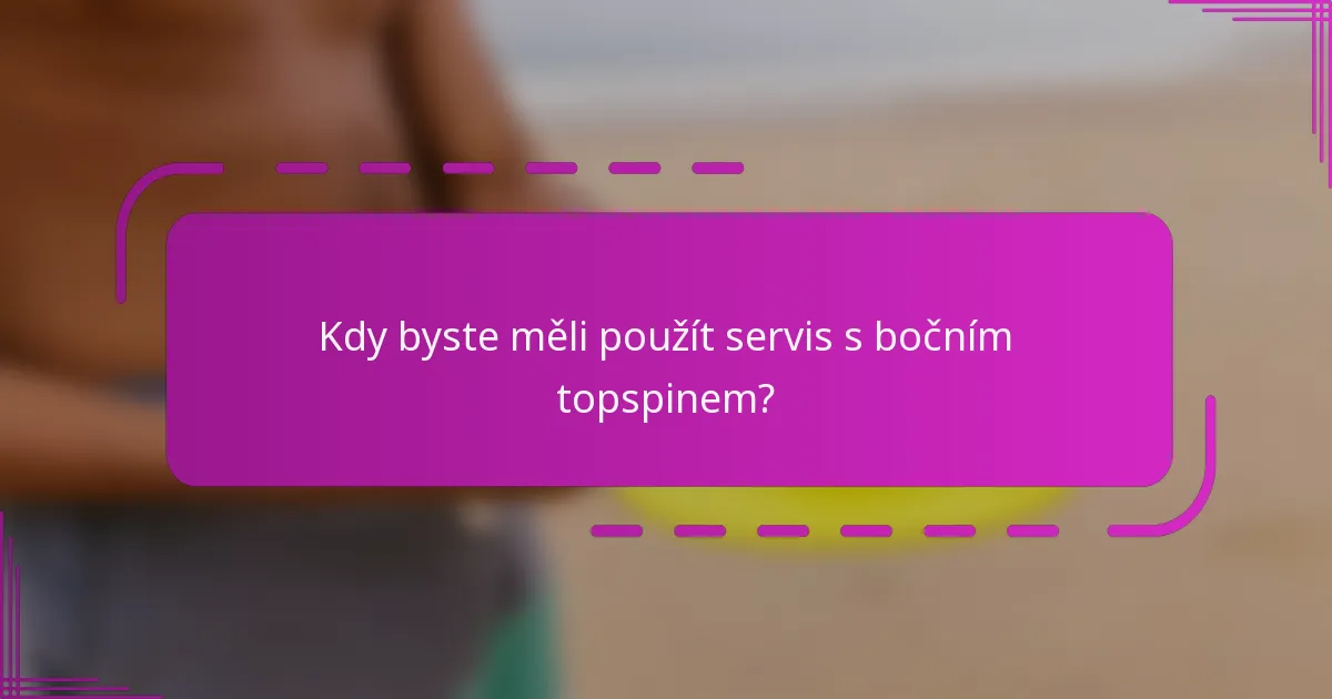 Kdy byste měli použít servis s bočním topspinem?